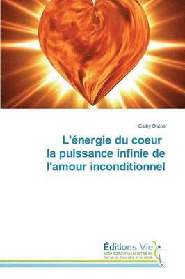 bokomslag L'Énergie Du Coeur La Puissance Infinie de l'Amour Inconditionnel
