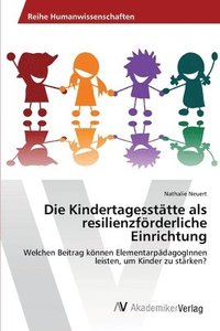 bokomslag Die Kindertagessttte als resilienzfrderliche Einrichtung