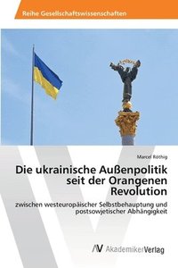 bokomslag Die ukrainische Auenpolitik seit der Orangenen Revolution