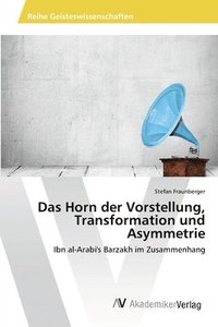 bokomslag Das Horn der Vorstellung, Transformation und Asymmetrie