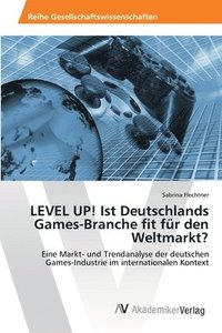 bokomslag LEVEL UP! Ist Deutschlands Games-Branche fit fr den Weltmarkt?
