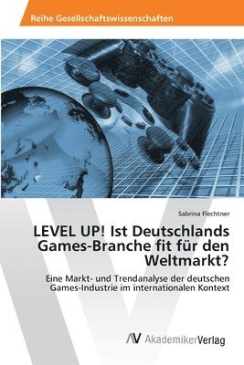 LEVEL UP! Ist Deutschlands Games-Branche fit fr den Weltmarkt? 1