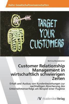 Customer Relationship Management in wirtschaftlich schwierigen Zeiten 1
