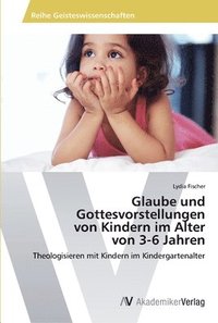 bokomslag Glaube und Gottesvorstellungen von Kindern im Alter von 3-6 Jahren