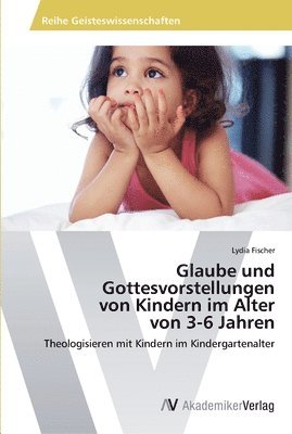 Glaube und Gottesvorstellungen von Kindern im Alter von 3-6 Jahren 1