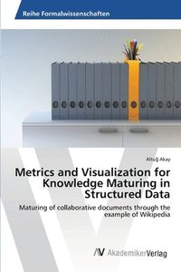bokomslag Metrics and Visualization for Knowledge Maturing in Structured Data