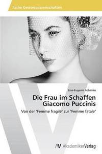 bokomslag Die Frau im Schaffen Giacomo Puccinis