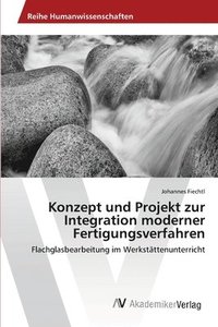 bokomslag Konzept und Projekt zur Integration moderner Fertigungsverfahren