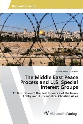 bokomslag Middle East Peace Process and U.S. Special Interest Groups