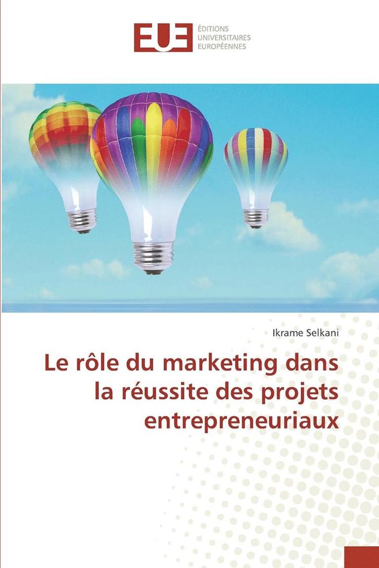 Selkani-I, SELKANI-I, Ikrame Selkani - Le Rôle Du Marketing Dans La Réussite Des Projets Entrepreneuriaux, Häftad