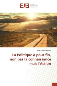 bokomslag La Politique a Pour Fin, Non Pas La Connaissance Mais Laction