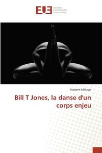 bokomslag Bill T Jones, La Danse Dun Corps Enjeu