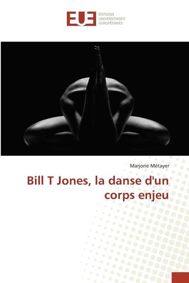 bokomslag Bill T Jones, La Danse Dun Corps Enjeu