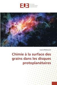 bokomslag Chimie A La Surface Des Grains Dans Les Disques Protoplanetaires