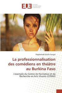 bokomslag La Professionnalisation Des Comédiens En Théâtre Au Burkina Faso