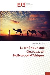 bokomslag Le Cine-Tourisme -Ouarzazate- Hollywood Dafrique