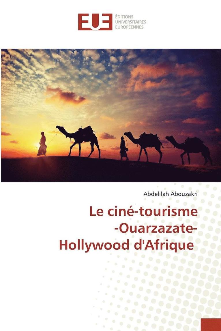 Le Cine-Tourisme -Ouarzazate- Hollywood Dafrique 1