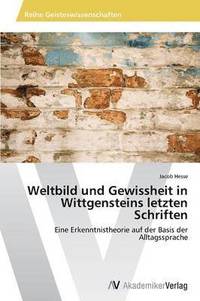 bokomslag Weltbild und Gewissheit in Wittgensteins letzten Schriften