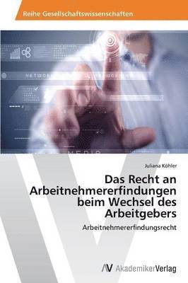 bokomslag Das Recht an Arbeitnehmererfindungen beim Wechsel des Arbeitgebers