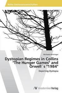 bokomslag Dystopian Regimes in Collins &quot;The Hunger Games&quot; and Orwells &quot;1984&quot;