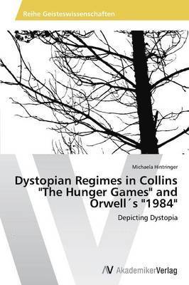 bokomslag Dystopian Regimes in Collins &quot;The Hunger Games&quot; and Orwells &quot;1984&quot;