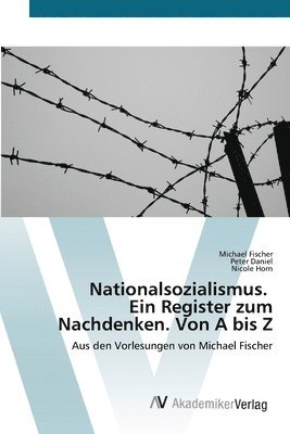 Nationalsozialismus. Ein Register zum Nachdenken. Von A bis Z 1