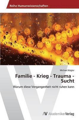 bokomslag Familie - Krieg - Trauma - Sucht