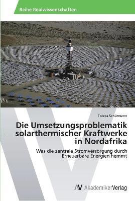 Die Umsetzungsproblematik solarthermischer Kraftwerke in Nordafrika 1