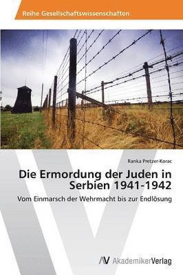 Die Ermordung der Juden in Serbien 1941-1942 1