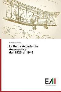 bokomslag La Regia Accademia Aeronautica Dal 1923 Al 1943