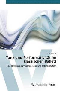 bokomslag Tanz und Performativitt im klassischen Ballett