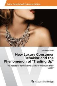 bokomslag New Luxury Consumer Behavior and the Phenomenon of &quot;Trading Up&quot;