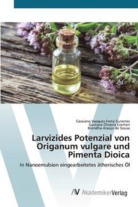 bokomslag Larvizides Potenzial von Origanum vulgare und Pimenta Dioica