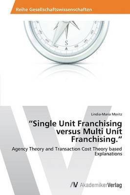 &quot;Single Unit Franchising versus Multi Unit Franchising.&quot; 1