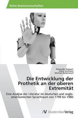 Alexander Keppert, Oskar Aszmann, Michael Hubenstorf - Die Entwicklung der Prothetik an der oberen Extremität, Häftad