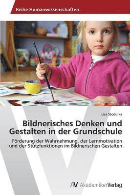 Lisa Stodulka - Bildnerisches Denken und Gestalten in der Grundschule, Häftad