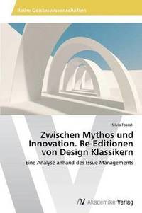 bokomslag Zwischen Mythos Und Innovation. Re-Editionen Von Design Klassikern