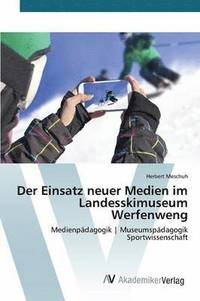bokomslag Der Einsatz neuer Medien im Landesskimuseum Werfenweng