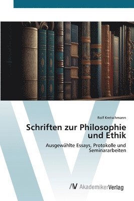 bokomslag Schriften zur Philosophie und Ethik