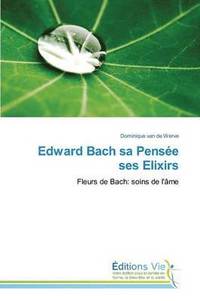 bokomslag Edward Bach Sa Pensée Ses Elixirs