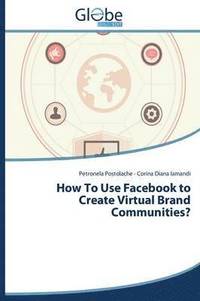 bokomslag How to Use Facebook to Create Virtual Brand Communities?