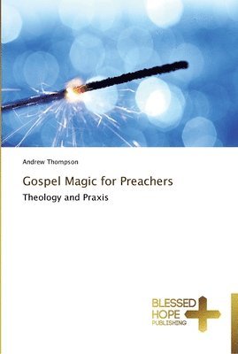 Andrew Thompson - Gospel Magic for Preachers, Häftad