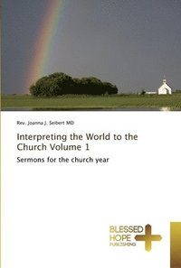 bokomslag Interpreting the World to the Church Volume 1
