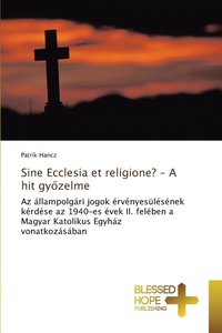 bokomslag Sine Ecclesia et religione? - A hit gy&#337;zelme