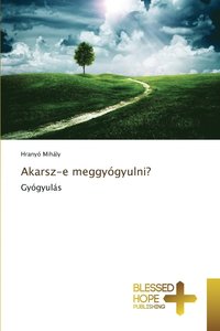 bokomslag Akarsz-e meggygyulni?