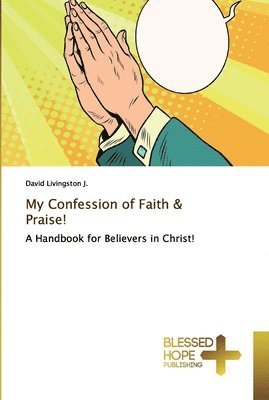 My Confession of Faith & Praise! 1