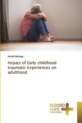 Impact of Early childhood traumatic experiences on adulthood 1