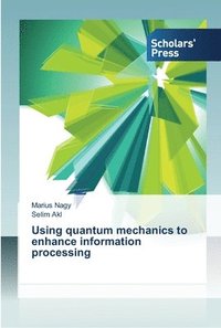 bokomslag Using quantum mechanics to enhance information processing