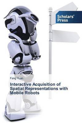 Interactive Acquisition of Spatial Representations with Mobile Robots 1