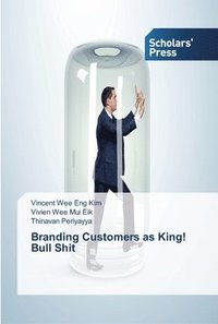 bokomslag Branding Customers as King! Bull Shit